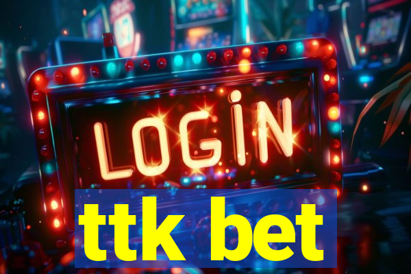 ttk bet